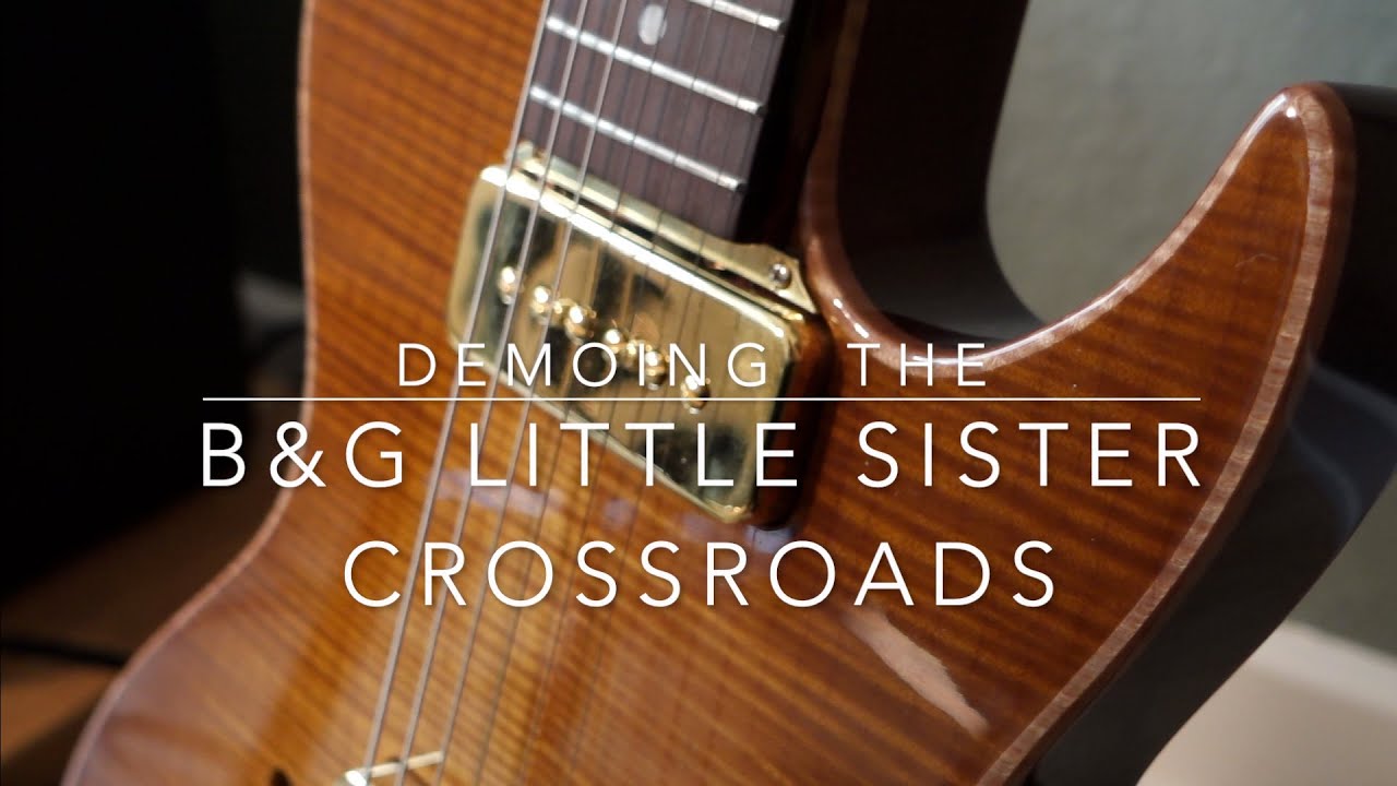 B&G Little Sister Crossroads Demo