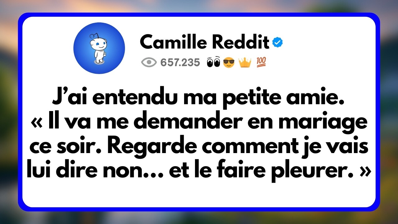 J’ai Entendu ma Petite Amie. « Il va me Demander en Mariage ce soir. Regarde Comment je vais lui...