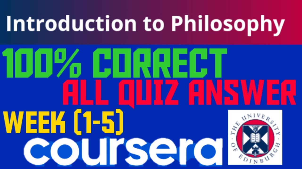 INTRODUCTION TO PHILOSOPHY COURSERA QUIZ ANSWERS | WEEK (1-5) | 100% CORRECT QUIZ ANSWERS | COURSERA