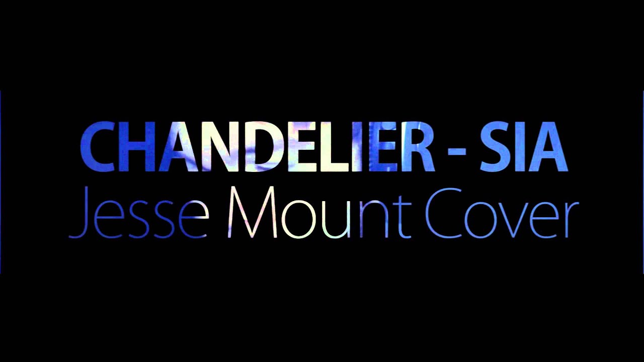 Chandelier - Sia [Jesse Mount Cover]