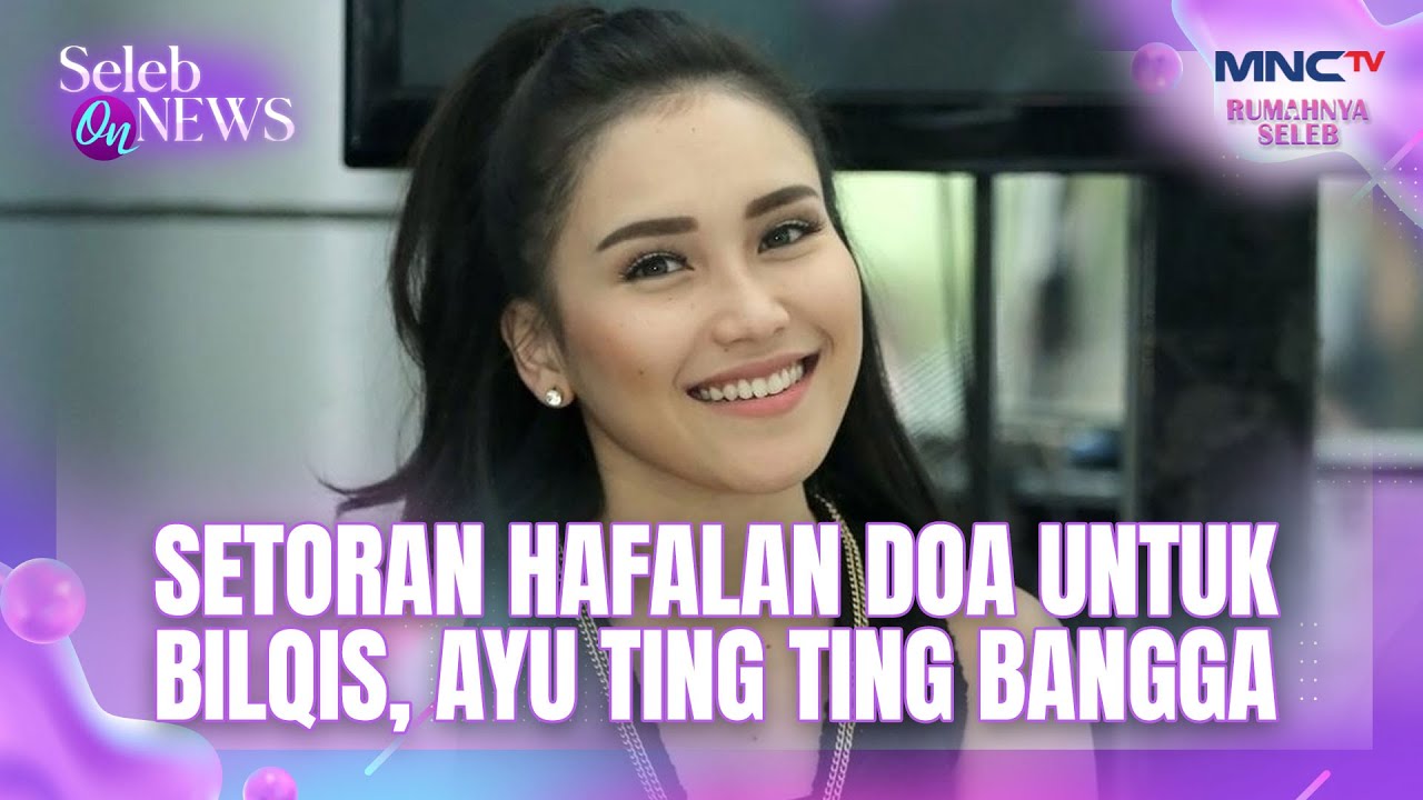 SETORAN HAFALAN DOA UNTUK BILQIS, AYU TING TING BANGGA | SELEB ON NEWS
