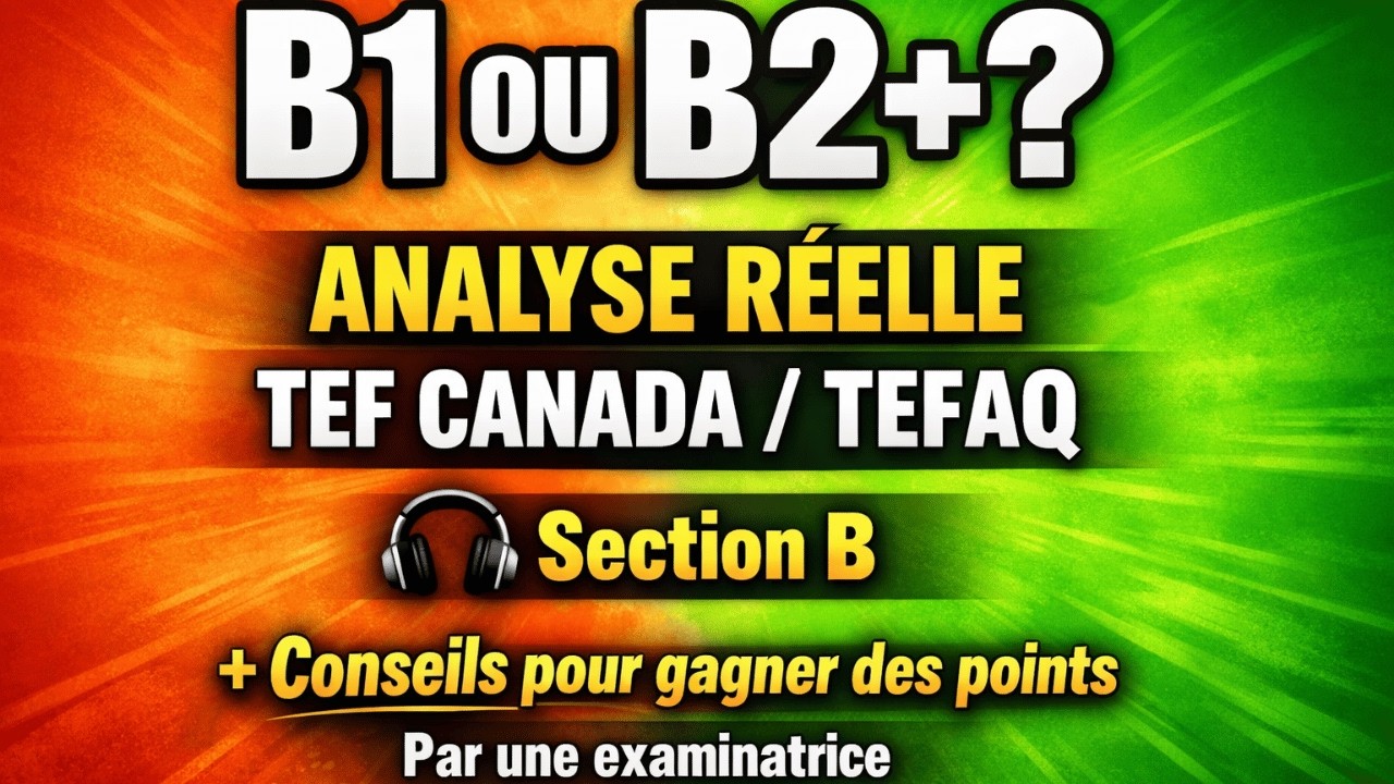 B1 ou B2+ au TEF Canada ? 🔥 Analyse réelle Expression Orale – Section B (Examinatrice)