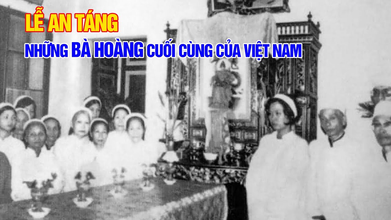 Lễ an táng những Bà Hoàng cuối cùng của Việt Nam