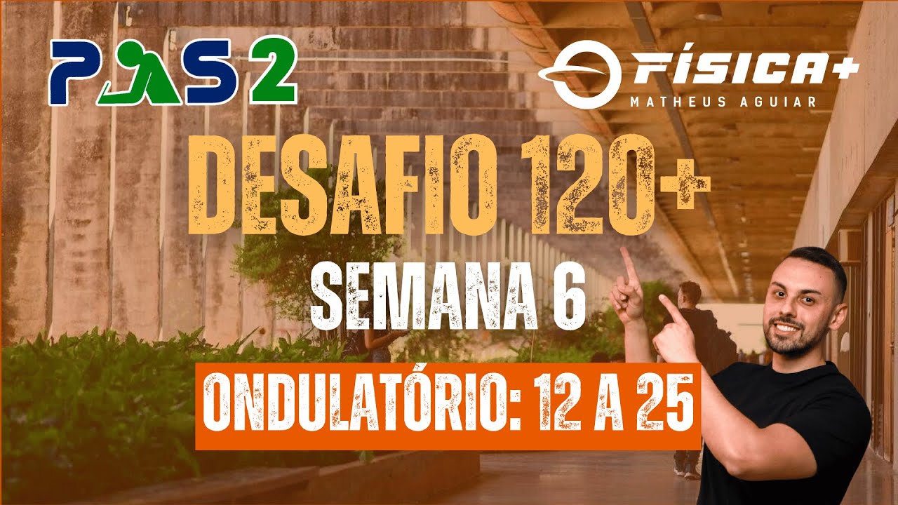 DESAFIO 120+ | PAS 2 UNB | SEMANA 6 (ondulatória: 12 a 25)