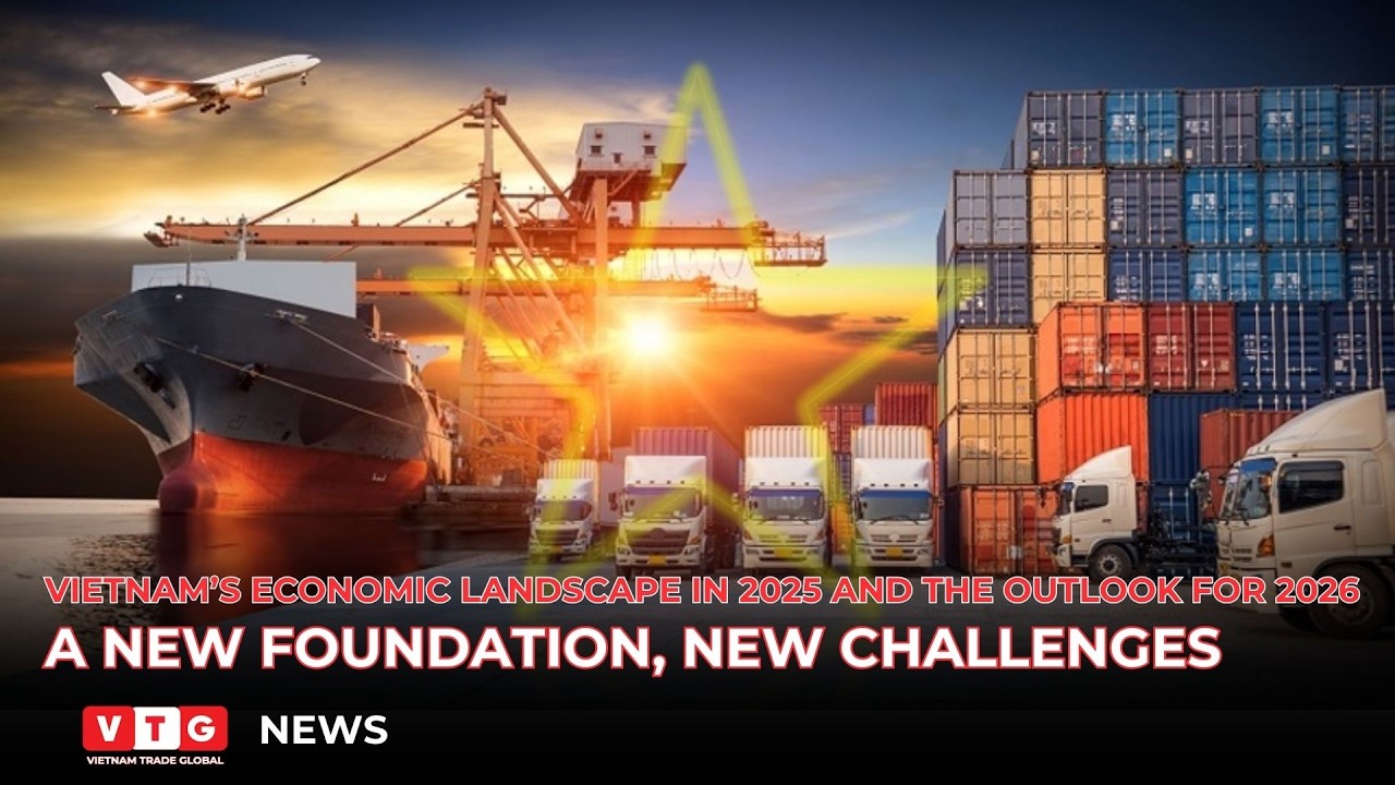 Vietnam’s economic landscape in 2025 and the outlook for 2026: A new foundation, new challenges