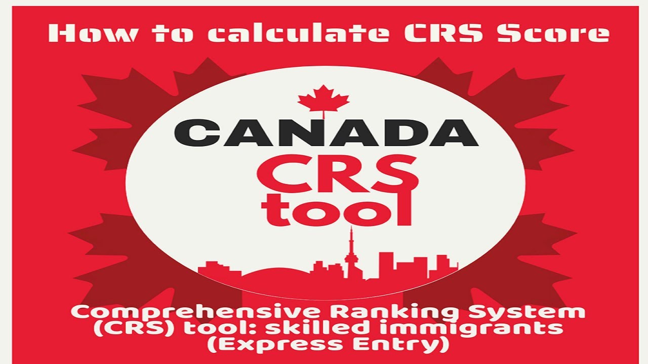How to Calculate Comprehensive Ranking System (CRS)  for skilled immigrants  Canada Express Entry