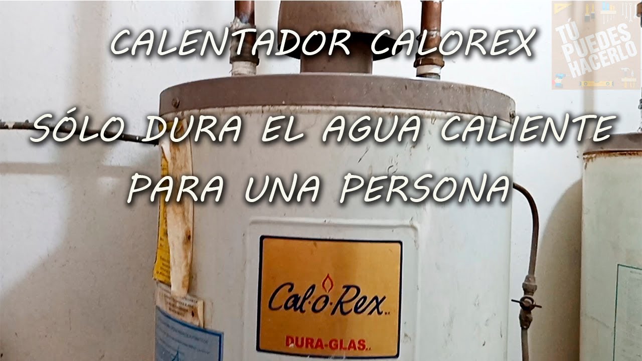 CALENTADOR CALOREX, NO DURA EL AGUA CALIENTE
