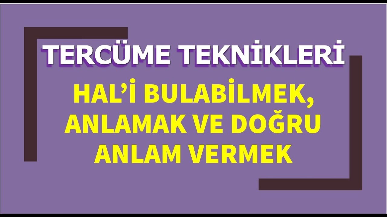 TERCÜME TEKNİKLERİ: HAL'İ ANLAMAK VE BULABİLMEK