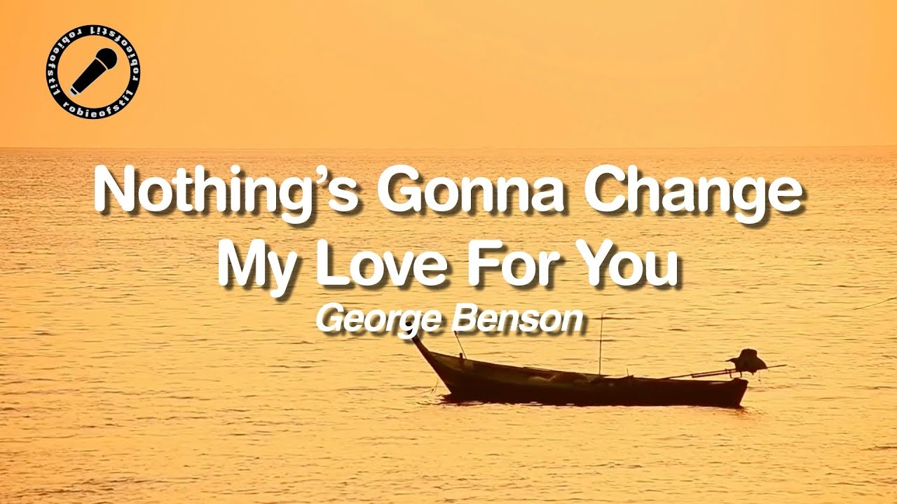 Nothing's Gonna Change My Love For You (Karaoke Version) George Benson 