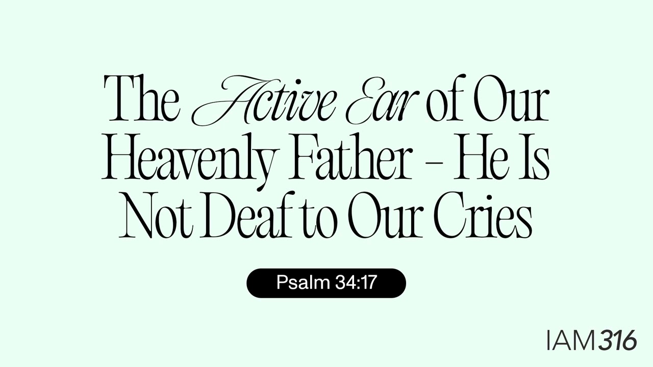 Enzo Morena: The Active Ear of Our Heavenly Father - He Is Not Deaf To Our Cries - Psalm 34:17