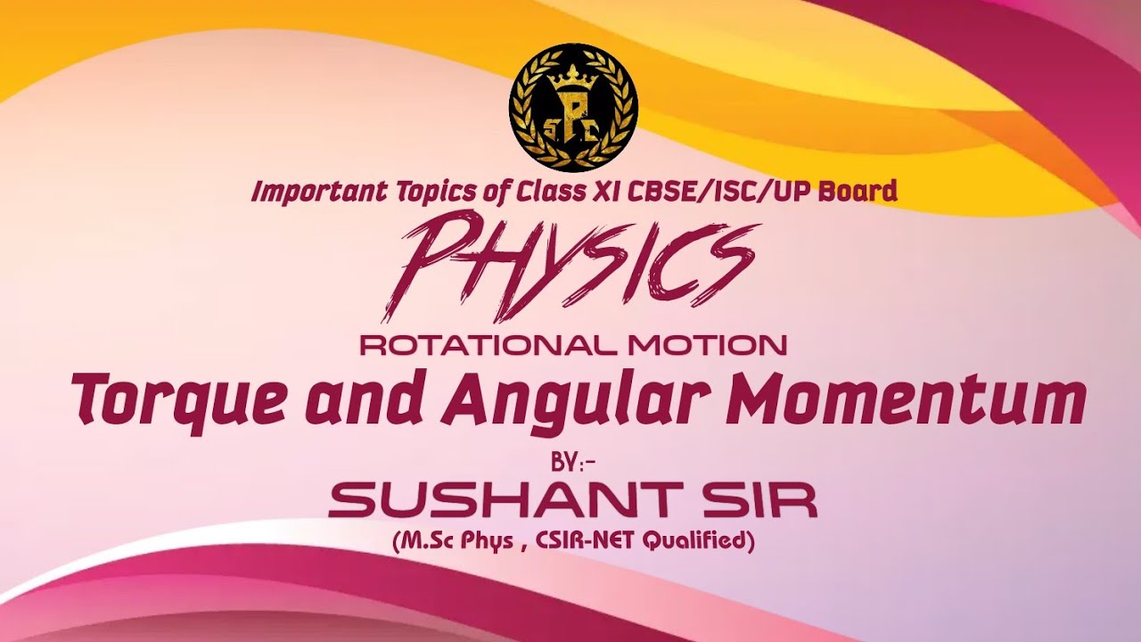 Torque and Angular Momentum Class 11th Physics By Sushant Sir