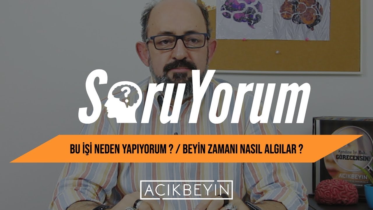 SoruYorum - Bu İşi Neden Yapıyorum ? / Beyin Zamanı Nasıl Algılar ?