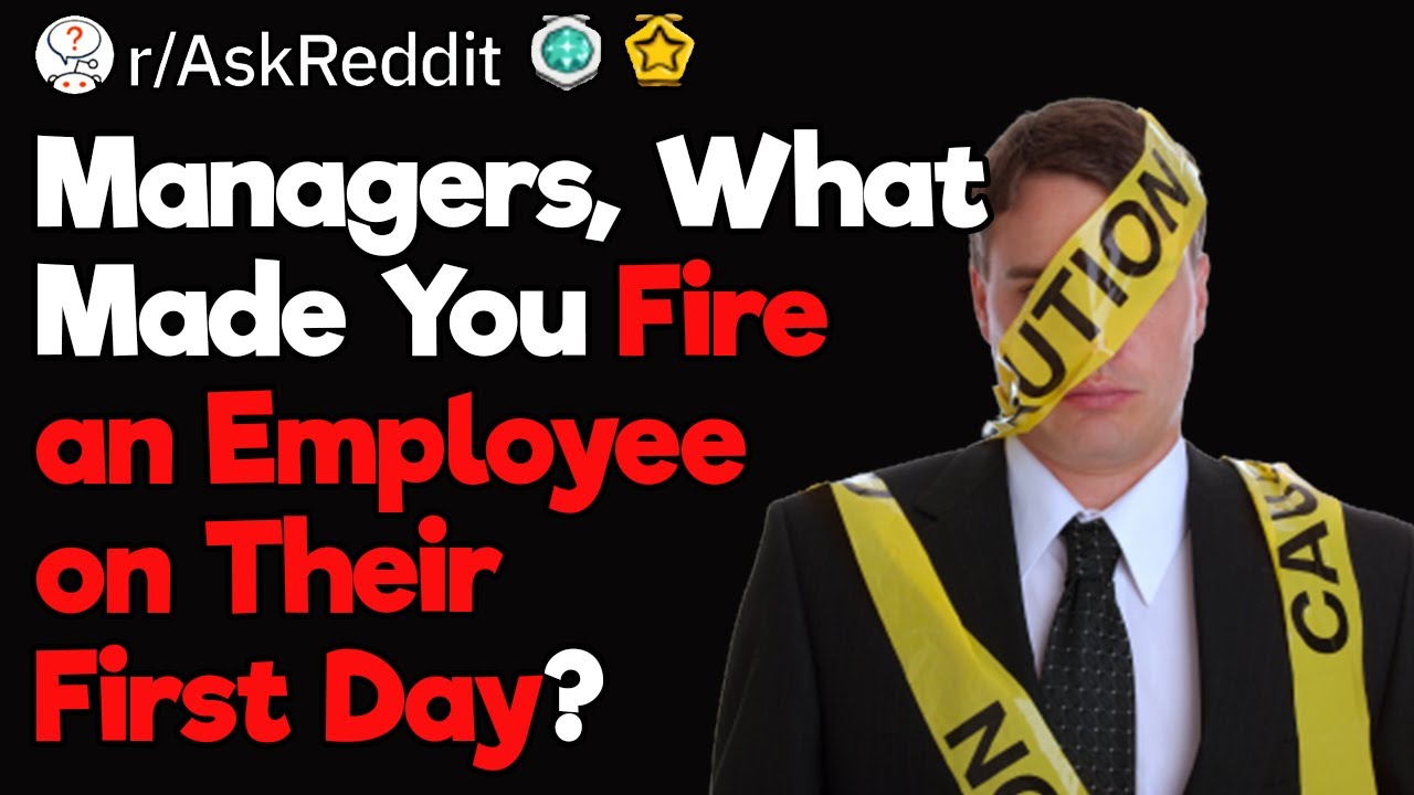 He Was So Bad I Had to Fire Him on the First Day