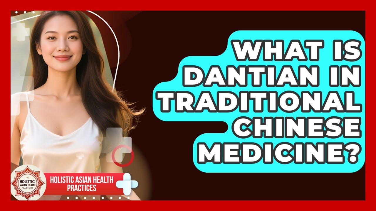 What Is Dantian In Traditional Chinese Medicine? - Holistic Asian Health Practices