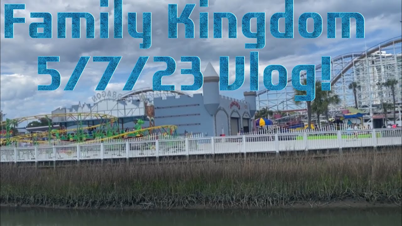 Family Kingdom 5/7/23 Vlog! More New Rides?!