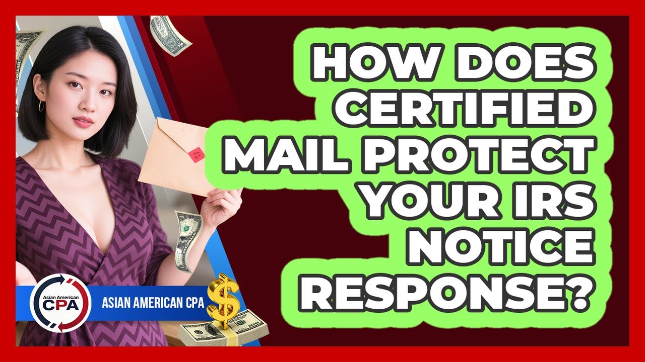 How Does Certified Mail Protect Your IRS Notice Response? - Asian American CPA