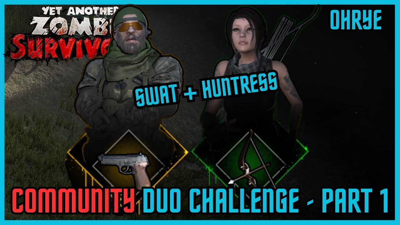 Community Duo Challenge - Part 1! Huntress + Swat! Yet Another Zombie Survivors!
