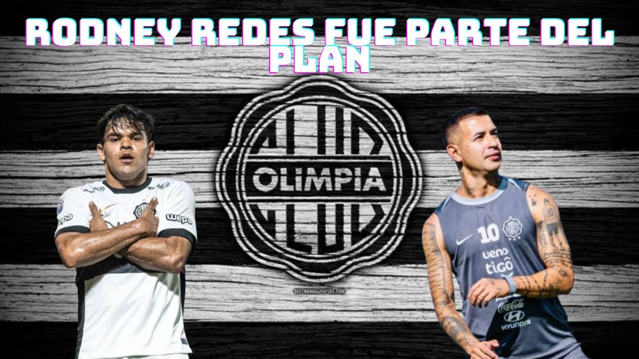 RODNEY REDES FUE PARTE DEL PLAN EN OLIMPIA - DERLIS GONZÁLEZ VUELVE PARA EL CLAUSURA