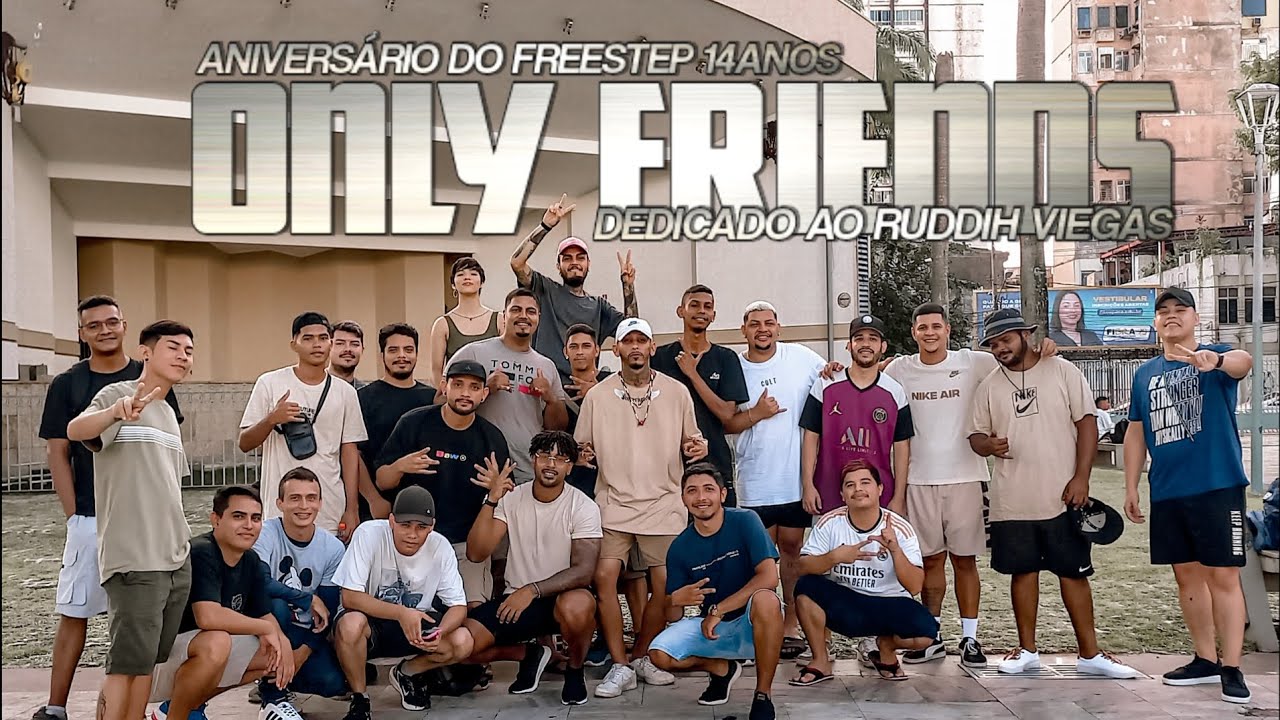 ONLY FRIENDS FREESTEP BELÉM - ANIVERSÁRIO DO FREESTEP 14ANOS《DEDICADO AO NOSSO AMIGO RUDDIH VIEGAS》