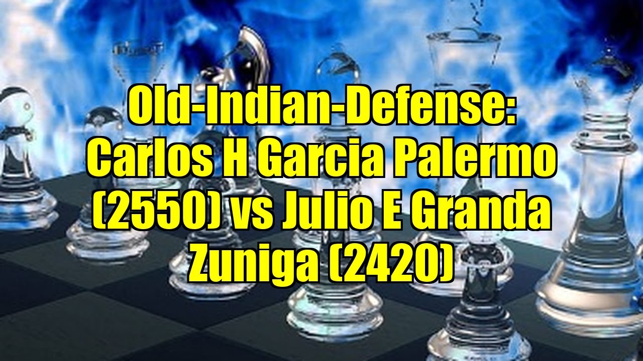 Old-Indian-Defense: Carlos H Garcia Palermo (2550) vs Julio E Granda Zuniga (2420)