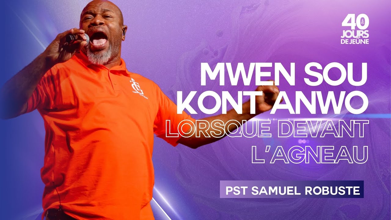 Mwen Sou Kont Anwo | Lorsque devant l’agneau |  Pasteur Samuel Robuste | 40 Jours de Jeune | LOUWANJ