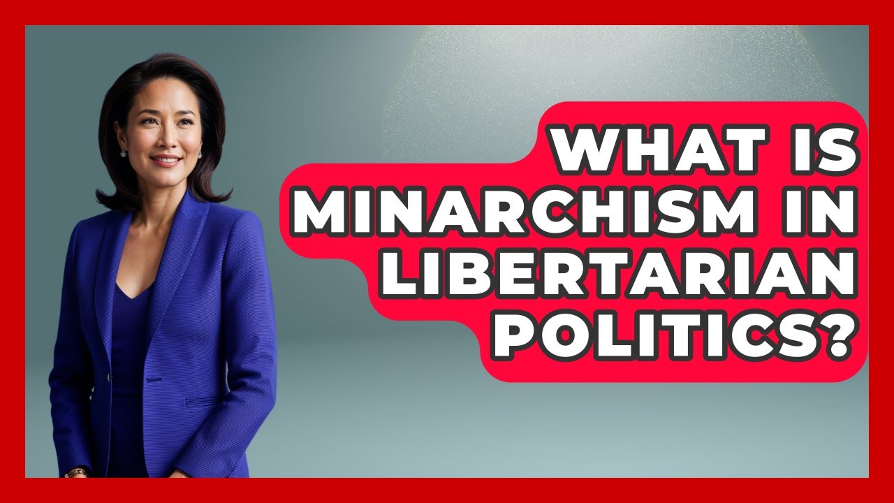 What Is Minarchism In Libertarian Politics? - Moral Politics Experts