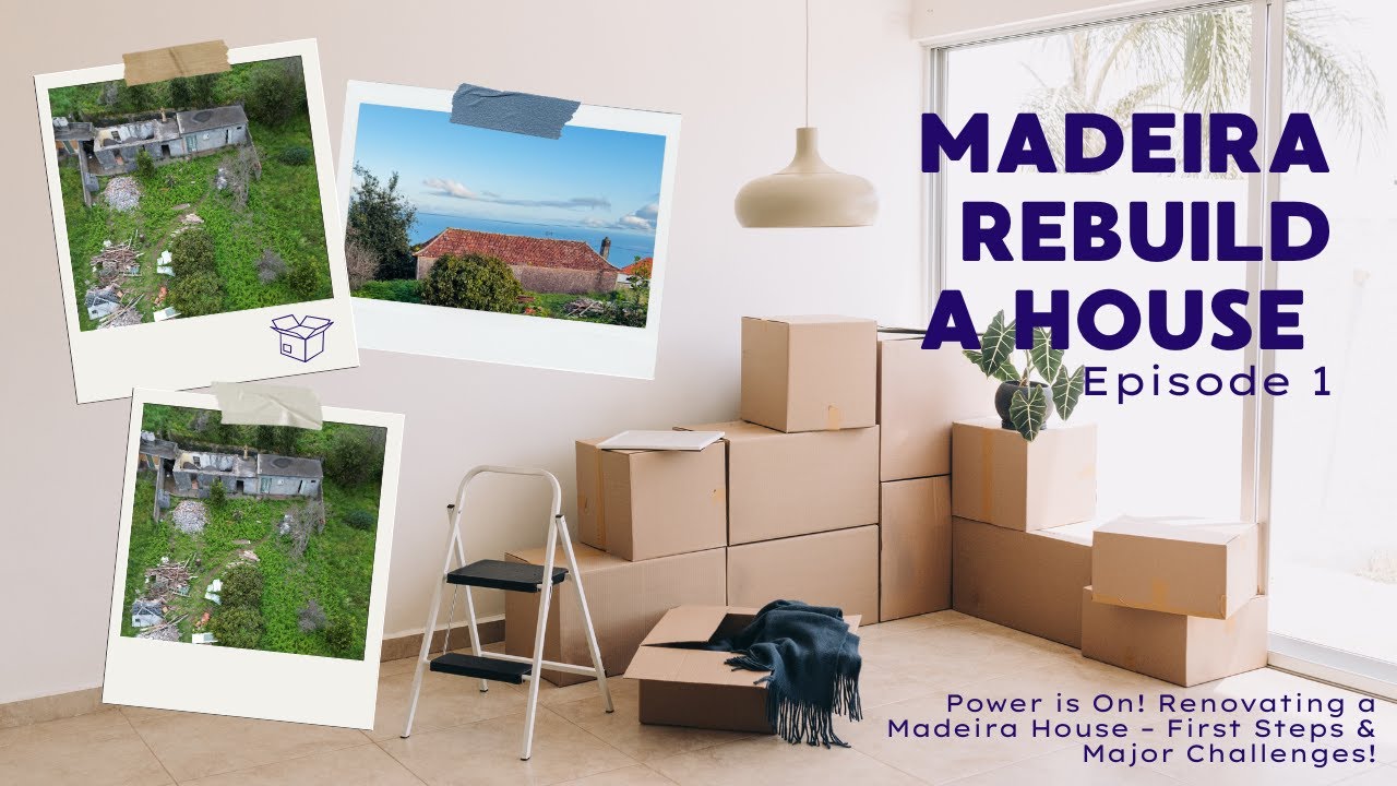 Power is On! Renovating a Madeira House – First Steps & Major Challenges!
