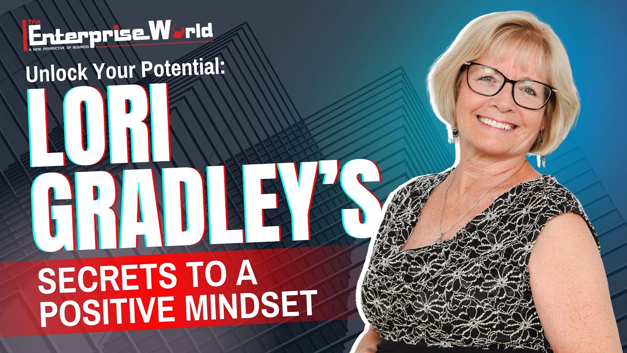From Adversity to Success: Lori Gradley&rsquo;s Mindset Secrets | The Enterprise World