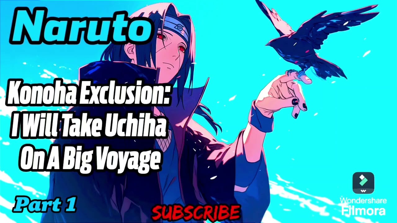 Naruto: Konoha Exclusion: I Will Take Uchiha On A Big Voyage! | Part 1