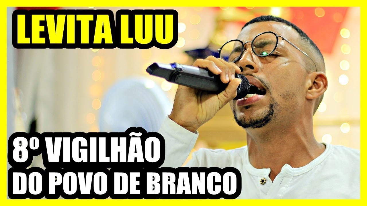 Levita Luu 🔥 8º VIGILHÃO DO POVO DE BRANCO