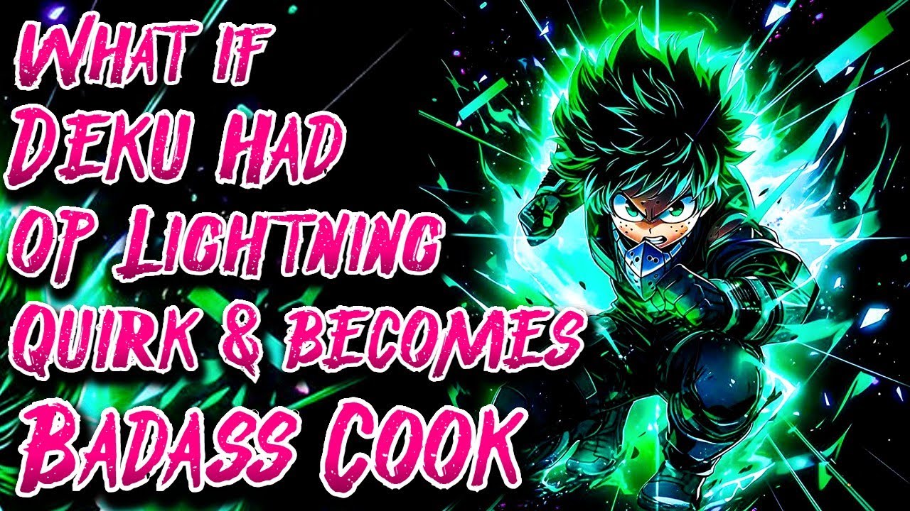 What if Deku had OP Lightning Quirk & becomes Badass Cook | Movie | Au.@Zues935