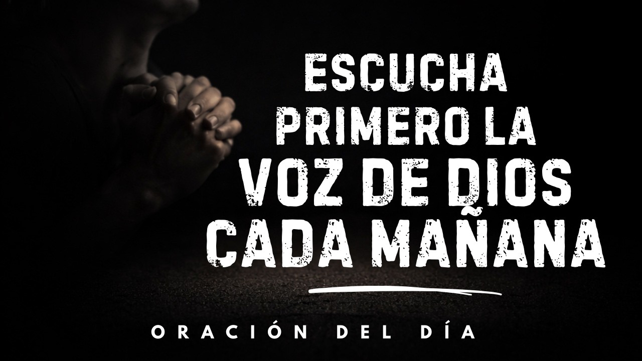 Que la Palabra de Dios sea la primera voz que escuches hoy | Oración de la mañana