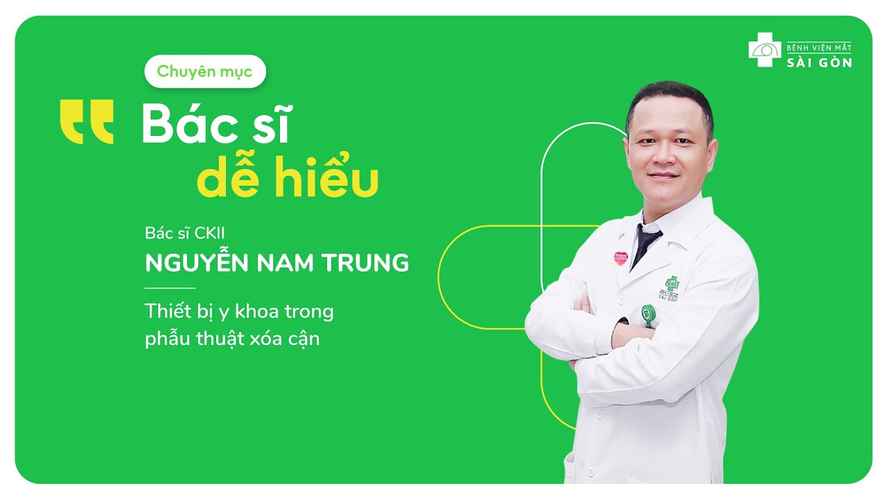 THIẾT BỊ Y KHOA TRONG PHẪU THUẬT XÓA CẬN | Chuyên mục Bác sĩ dễ hiểu - Khi Bớt Là Thêm