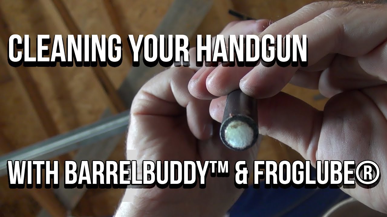 How to Clean Your Handgun Using BarrelBuddy and Froglube