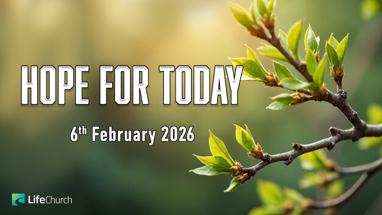 HOPE FOR TODAY | 06 FEBRUARY 2026 | LifeChurch