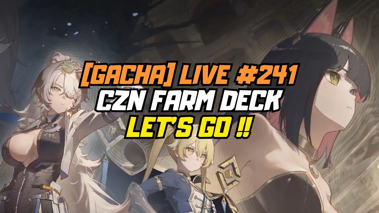 [GACHA] Live #241,  Chaos Zéro Nightmare farm forgotten Sword Deck, discussion Gacha