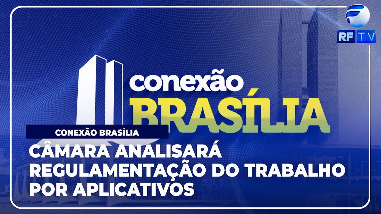 RF News - Conexão Brasília: Câmara deve votar regulamentação de trabalho por aplicativos até abril