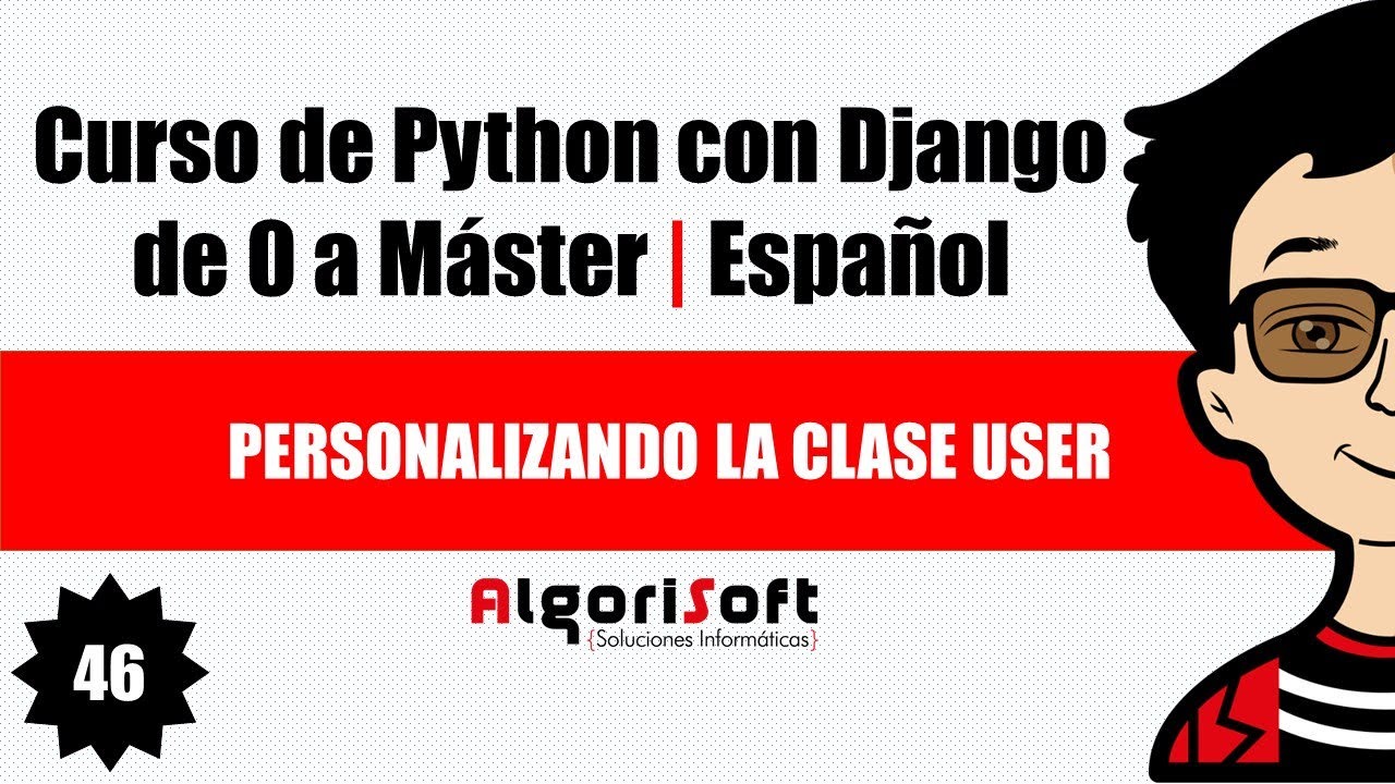 Curso de Django 3 | Personalizando la clase User | Video 46