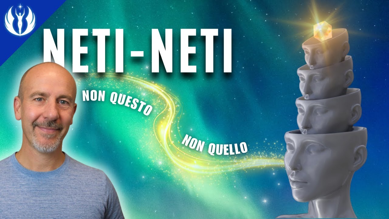 Neti-Neti: Come dis-identificarti da tutto ciò che non sei