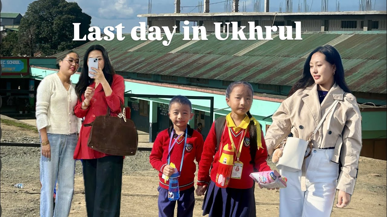 Last Day in Ukhrul | Heartfelt Goodbyes & Memories ❤️
