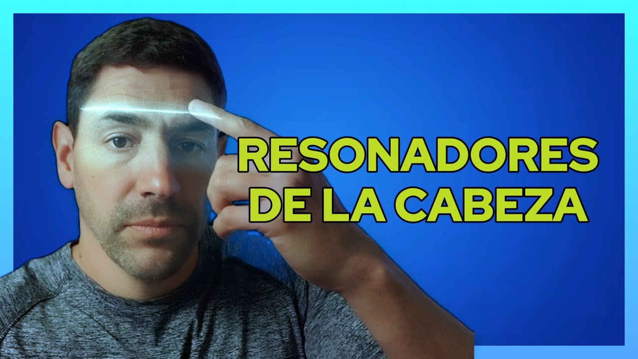 ¿Cuáles son los RESONADORES de la cabeza y cómo usarlos?