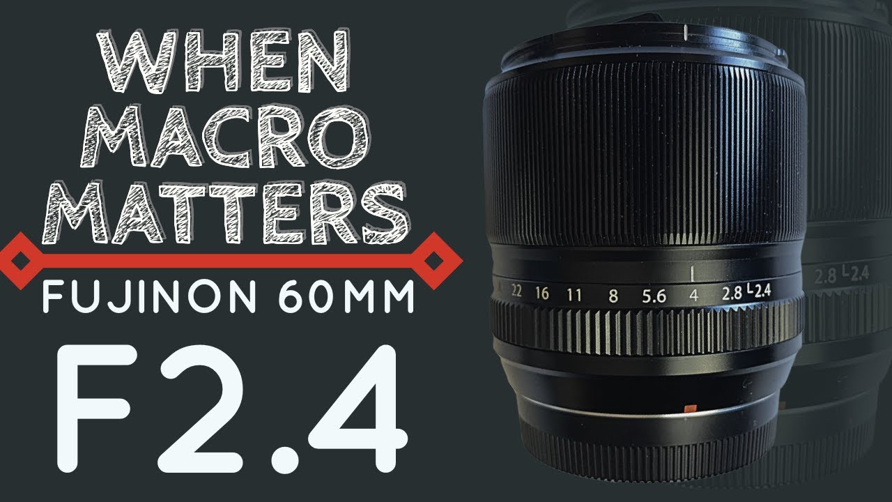 Why you need a macro? - FUJINON 60mm F2.4