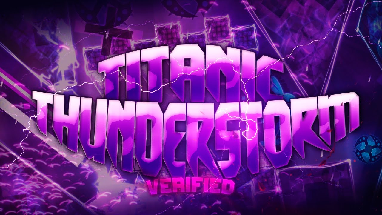 Titanic Thunderstorm &rarr; VERIFIED [Extreme Demon] by notged25