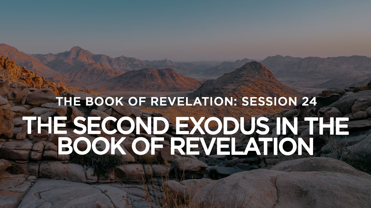 THE BOOK OF REVELATION // Session 24: The Second Exodus in the Book of Revelation