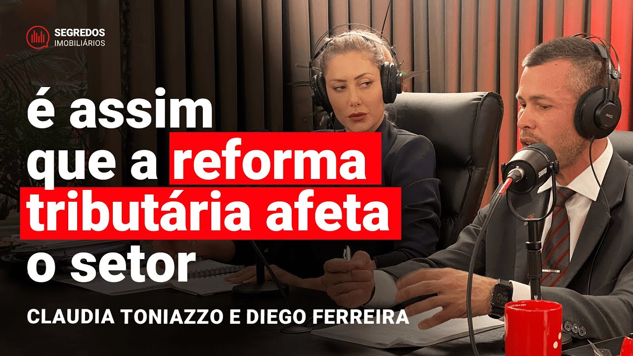A REFORMA TRIBUTÁRIA vai mudar a compra e venda de imóveis? - Claudia Toniazzo e Diego Ferreira