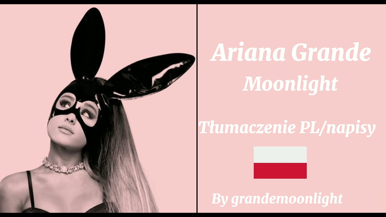 Ariana Grande- Moonlight Tłumaczenie PL/napisy