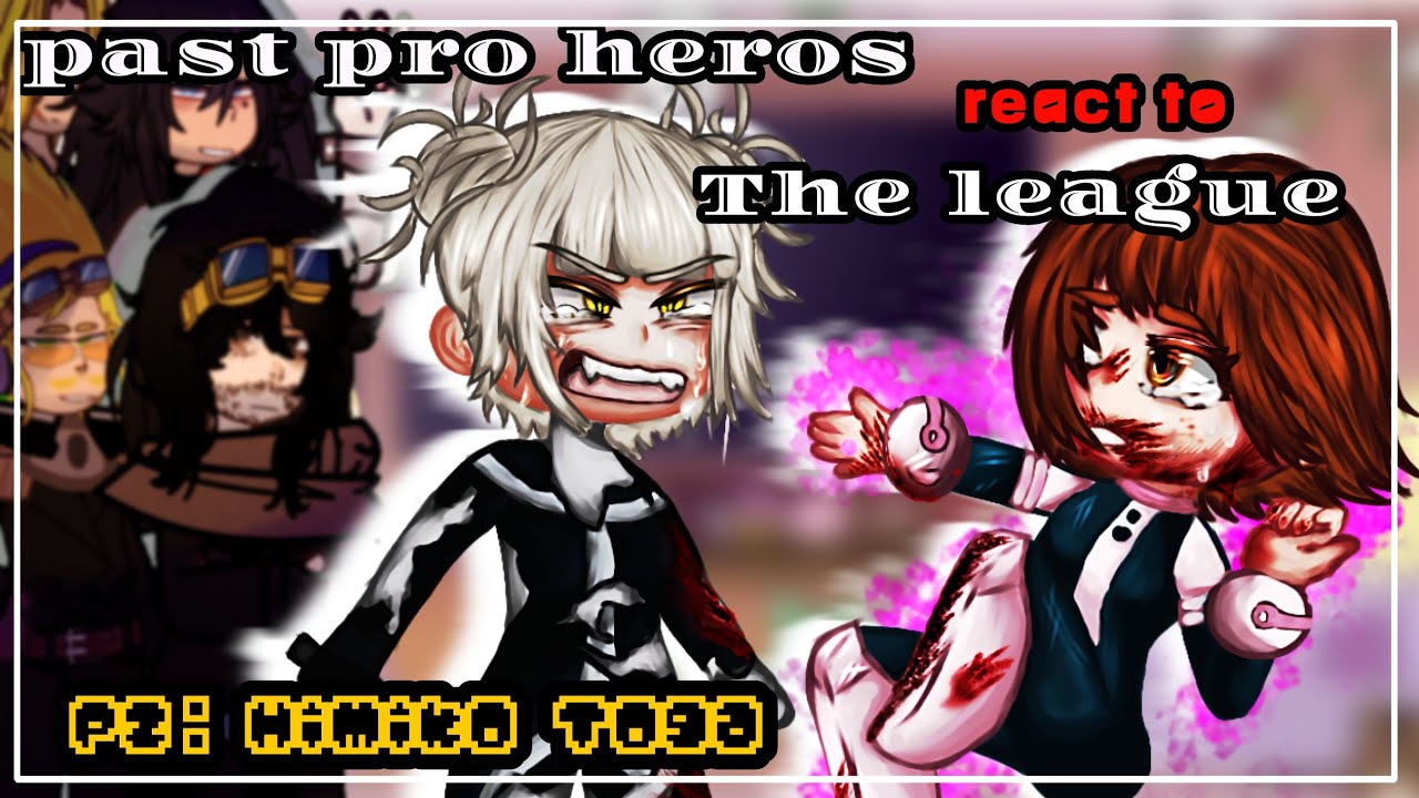 | Past pro heros react to the league (future) | Part 2: Toga Himiko | mha