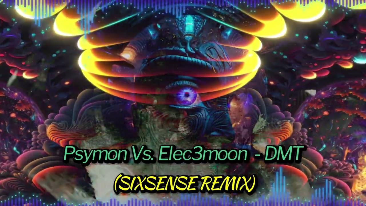 Psymon & Elec3moon  -  Dmt ( Sixsense Remix )