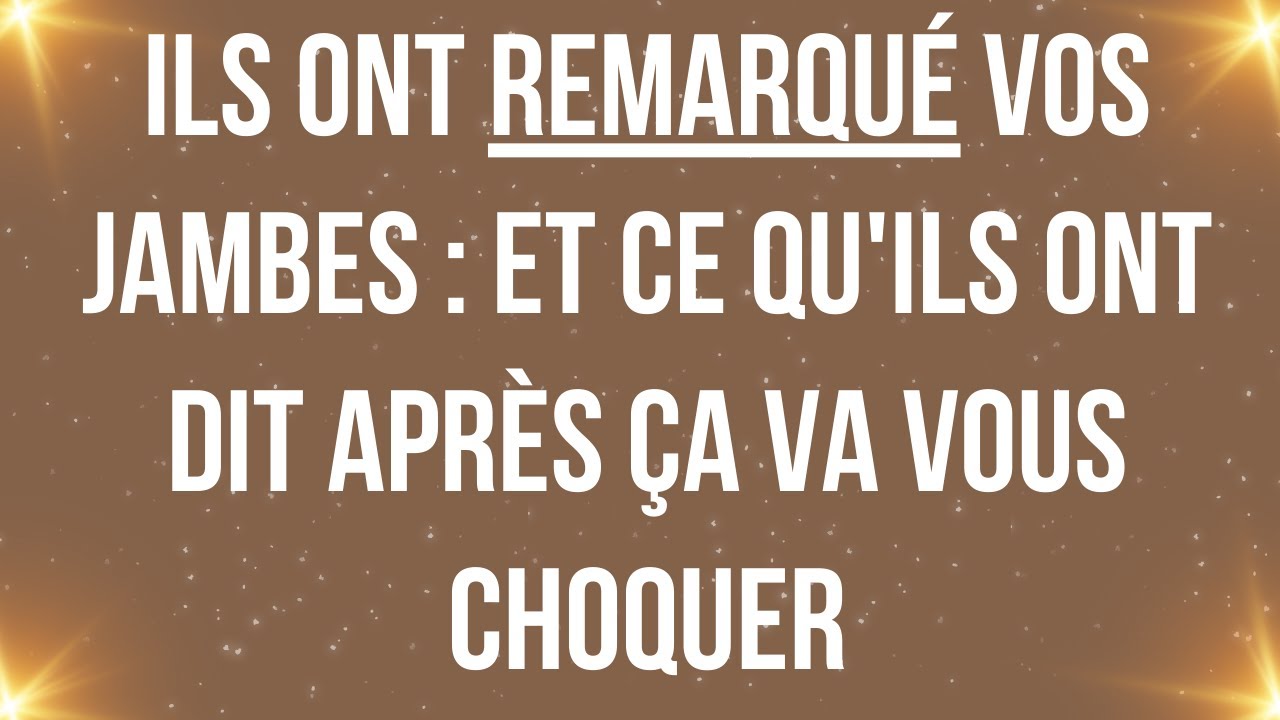 ILS ONT REMARQUÉ VOS JAMBES : ET CE QU'ILS ONT DIT APRÈS ÇA VA VOUS CHOQUER