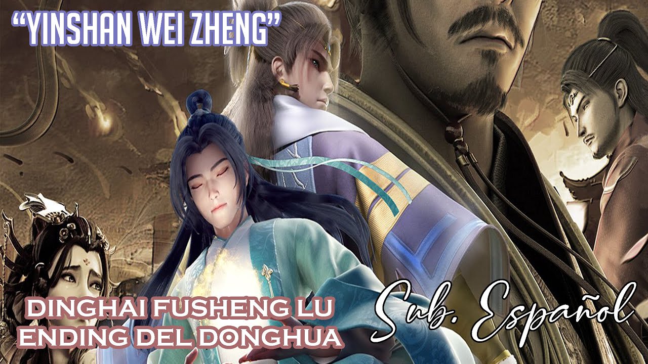 Yinshan wei zheng (阴山为证) [Dinghai Fusheng Lu / Dinghai Fusheng Rercods DONGHUA ENDING] ||Sub Español